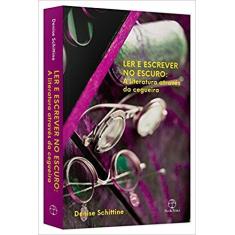 Livro - Ler e escrever no escuro: A literatura através da cegueira