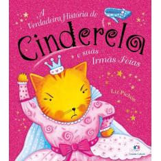 Livro - A verdadeira história de Cinderela e suas irmãs feias