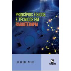 Princípios Físicos E Técnicos Em Radioterapia - Editora Rúbio