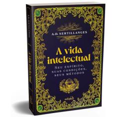 Livro - A vida intelectual  Seu espírito, suas condições, seus métodos