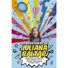 Livro - As aventuras de Juliana Baltar: Venha viver as histórias mais malucas com a youtuber que diverte o Brasil inteiro