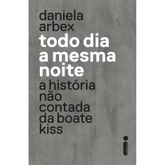 Livro - Todo dia a mesma noite (série da Netflix): A História Não Contada da Boate Kiss