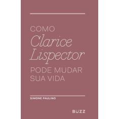 Livro - Como Clarice Lispector pode mudar sua vida
