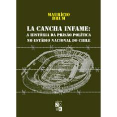 La Cancha Infame - A História Da Prisão Política No Estádio Nacional Do Chile