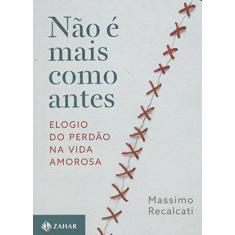 Não é mais como antes: Elogio do perdão na vida amorosa