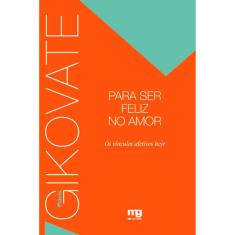 Para Ser Feliz No Amor - Os Vínculos Afetivos Hoje