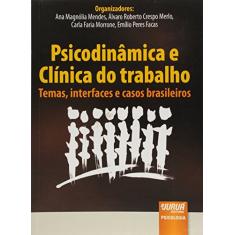 Psicodinâmica e Clínica do Trabalho - Temas, interfaces e casos brasileiros