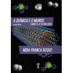 Livro - A Química E O Mundo - Livro 3: A Tecnologia