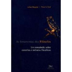 As Ferramentas Dos Filósofos - Um Compêndio Sobre Conceitos E Métodos Filosóficos