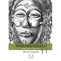 Muzungu Pululu: Homem Branco Transparente