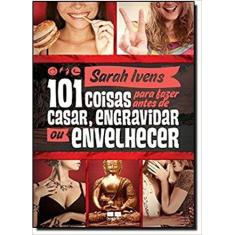 Livro - 101 coisas para fazer antes de casar, engravidar ou envelhecer