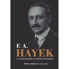 F. A. Hayek e a Ingenuidade da Mente Socialista: Breves Lições