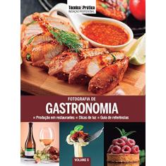 Coleção Iniciação Profissional Vol 5: Fotografia de Gastronomia: Produção em Restaurantes, Dicas de Luz, Guia de Referências