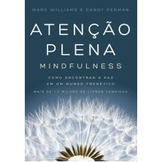 Livro Atenção Plena (Mindfulness) - Como encontrar a paz em um mundo f