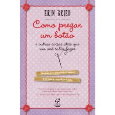 Livro - Como pregar um botão - e outras coisas úteis que sua avó sabia fazer