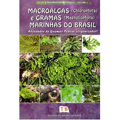 Macroalgas (Chlorophyta) E Gramas (Magnoliophyta) Marinhas Do Brasil - Volume 2