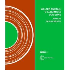 Livro - Walter Smetak - O Alquimista Dos Sons