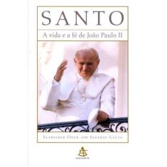 Santo A Vida E A Fe De Joao Paulo Ii - Sextante