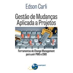 Gestão de mudanças aplicada a projetos: ferramentas de Change Management para unir PMO e CMO