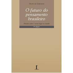 O Futuro do Pensamento Brasileiro. Estudos Sobre o Nosso Lugar no Mundo