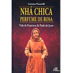 Nhá Chica perfume de rosa: Vida de Francisca de Paula de Jesus