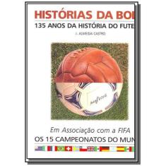 Historias Da Bola - 135 Anos Da Historia Do Futebo
