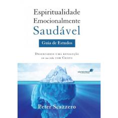 Espiritualidade emocionalmente saudavel: guia de estudos