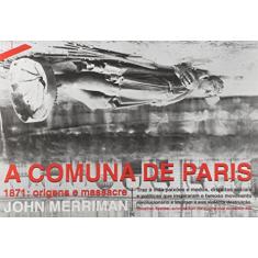 A comuna de Paris: 1871: origens e massacre
