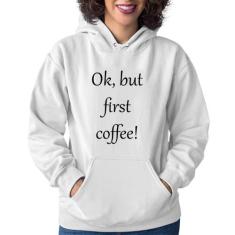 Moletom Feminino OK, but first coffee! - Foca na Moda, Branco, G