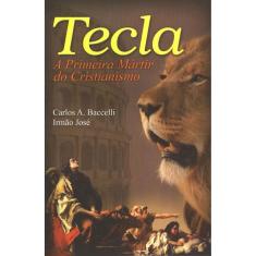 Tecla - A Primeira Mártir Do Cristianismo