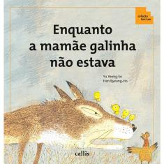 Enquanto A Mamãe Galinha Não Estava