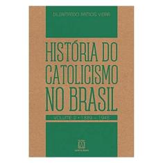 Historia do Catolicismo no Brasil Volume 2 18891945