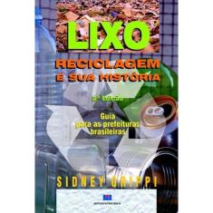 Lixo reciclagem E sua historia: guia para as prefeituras brasileiras
