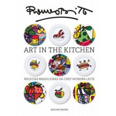 Art In The Kitchen: Receitas Brasileiras Da Chef Morena Leite