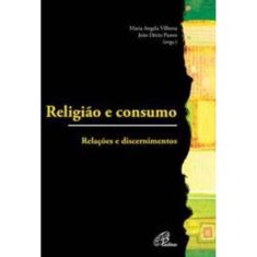 Religião e Consumo - Relações e Discernimentos