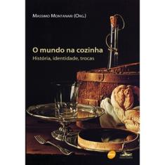 Livro - O Mundo na Cozinha: História, Identidade, Trocas 
