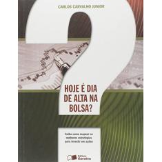 Hoje é dia de alta na bolsa?: Saiba como mapear as melhores estratégias para os seus investimentos em ações