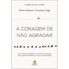 Livro A Coragem de Não Agradar Kishimi Ichiro