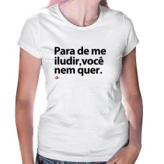 Baby Look Para de me iludir, você nem quer - Foca na Moda, Branco, G