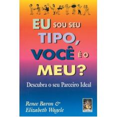 Livro - Eu sou seu tipo, você é o meu?