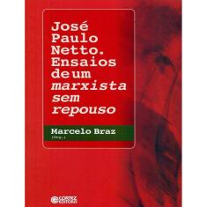Jose Paulo Netto. - Ensaios De Um Marxista Sem Repouso