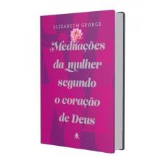 Meditações Da Mulher Segundo O Coração De Deus