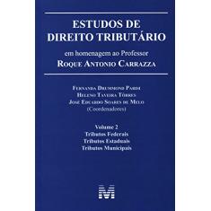 Estudos de direito tributário: em homenagem ao professor Roque Antonio Carrazza -vol. 2 - 1 ed./2014: Volume 2