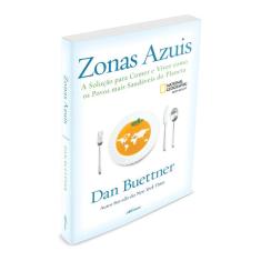Zonas Azuis: A Solucao Para Comer E Viver Como Os Povos Mais Saudaveis Do P