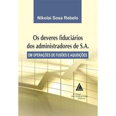 Os Deveres Fiduciários Dos Administradores De S.A.: Em Operações De Fusões E Aquisições