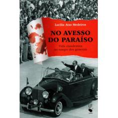 Livro - No Avesso Do Paraíso: Vida Clandestina No Tempos Dos Generais