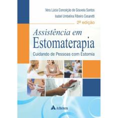 Assistência em Estomaterapia: Cuidando de Pessoas com Estomia - 2ª Edição