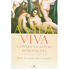 A vida viva: contra as novas dominações: Contra as novas dominações