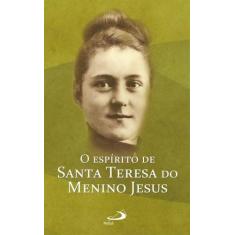 O espírito de Santa Teresa do menino Jesus - - PAULUS