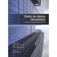 Cidades Em Relaçoes Internacionais - Analises E Experiencias Brasileiras